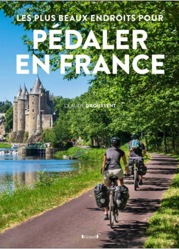 "Les plus beaux endroits pour pédaler en France" de Claude Droussent - Gründ